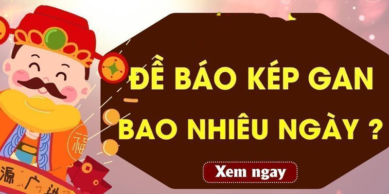 Đề kép bằng gan nhất bao nhiêu ngày sẽ về? Những cách soi cầu đề kép bằng gan hiệu quả