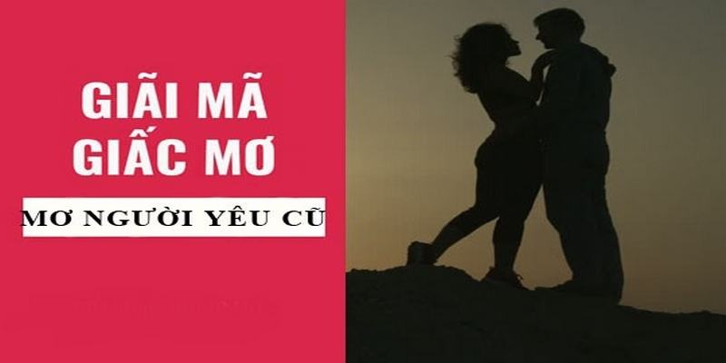 Mơ thấy người yêu cũ là điềm báo cát hay hung?