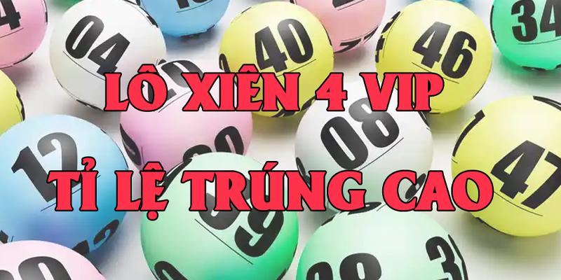 Lô xiên 4 ăn bao nhiêu – Phương pháp và những kinh nghiệm đánh lô