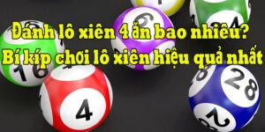 Lô xiên 4 ăn bao nhiêu – Phương pháp và những kinh nghiệm đánh lô