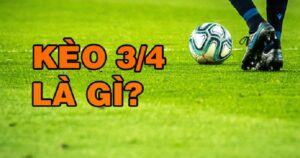 Tỷ lệ kèo 3/4 là gì?