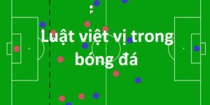Cùng Ibet68 tìm hiểu việt vị trong bóng đá nghĩa là gì? Xử phạt lỗi việt vị như thế nào mới đúng?